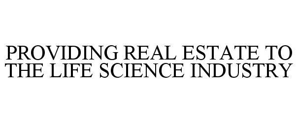  PROVIDING REAL ESTATE TO THE LIFE SCIENCE INDUSTRY