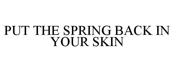  PUT THE SPRING BACK IN YOUR SKIN