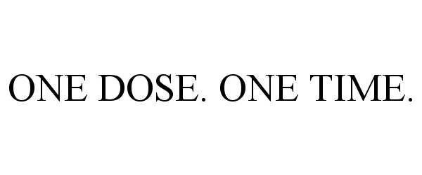  ONE DOSE. ONE TIME.