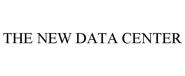 Trademark Logo THE NEW DATA CENTER