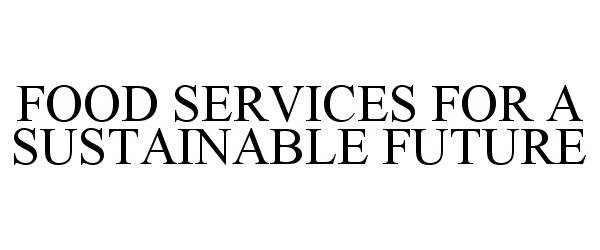  FOOD SERVICES FOR A SUSTAINABLE FUTURE