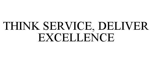  THINK SERVICE, DELIVER EXCELLENCE