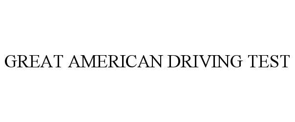 Trademark Logo GREAT AMERICAN DRIVING TEST
