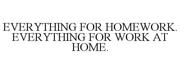  EVERYTHING FOR HOMEWORK. EVERYTHING FOR WORK AT HOME.
