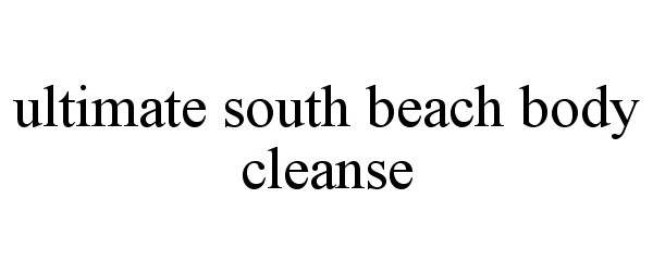 Trademark Logo ULTIMATE SOUTH BEACH BODY CLEANSE