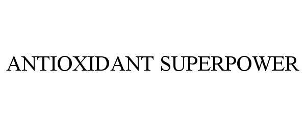 Trademark Logo ANTIOXIDANT SUPERPOWER