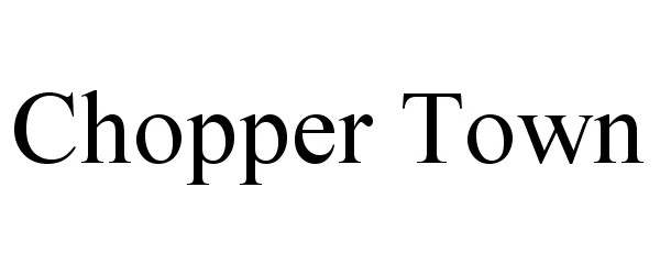 Trademark Logo CHOPPER TOWN