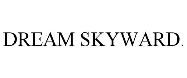  DREAM SKYWARD.