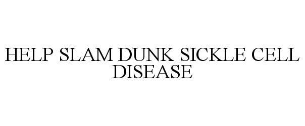 Trademark Logo HELP SLAM DUNK SICKLE CELL DISEASE