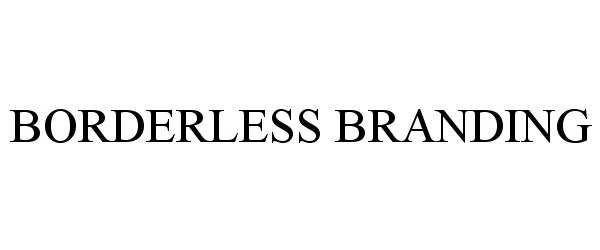 Trademark Logo BORDERLESS BRANDING