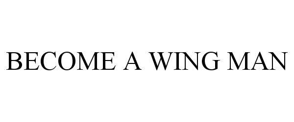  BECOME A WING MAN