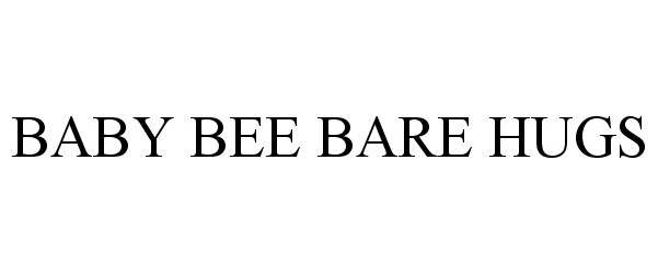 Trademark Logo BABY BEE BARE HUGS