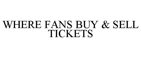  WHERE FANS BUY &amp; SELL TICKETS