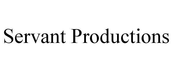 Trademark Logo SERVANT PRODUCTIONS
