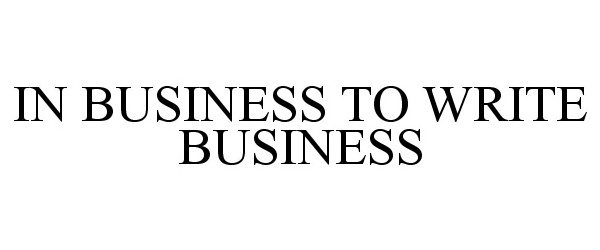 Trademark Logo IN BUSINESS TO WRITE BUSINESS