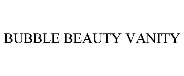 Trademark Logo BUBBLE BEAUTY VANITY