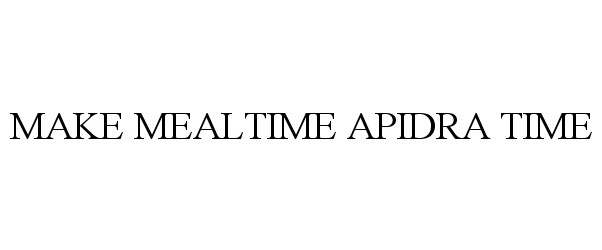 Trademark Logo MAKE MEALTIME APIDRA TIME