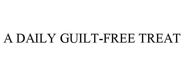 Trademark Logo A DAILY GUILT-FREE TREAT