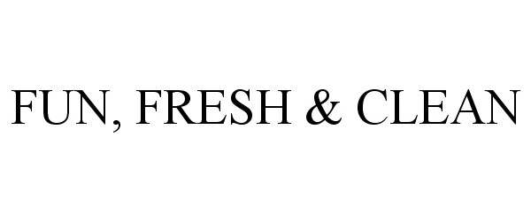 Trademark Logo FUN, FRESH & CLEAN