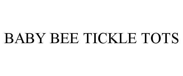 Trademark Logo BABY BEE TICKLE TOTS