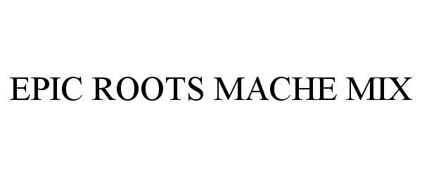  EPIC ROOTS MACHE MIX