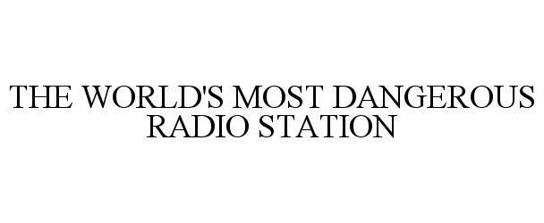  THE WORLD'S MOST DANGEROUS RADIO STATION