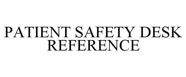  PATIENT SAFETY DESK REFERENCE