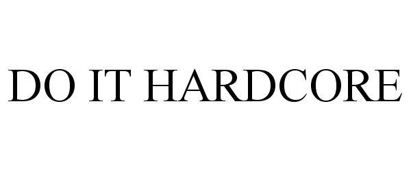 Trademark Logo DO IT HARDCORE