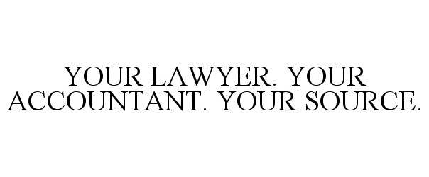 Trademark Logo YOUR LAWYER. YOUR ACCOUNTANT. YOUR SOURCE.