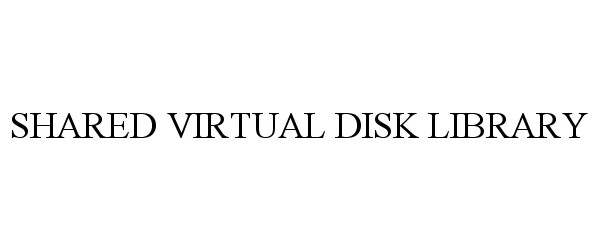  SHARED VIRTUAL DISK LIBRARY