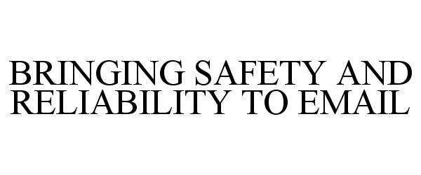 Trademark Logo BRINGING SAFETY AND RELIABILITY TO EMAIL