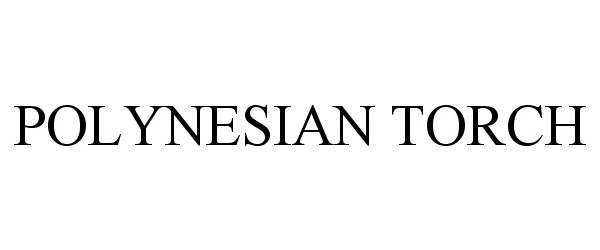 Trademark Logo POLYNESIAN TORCH