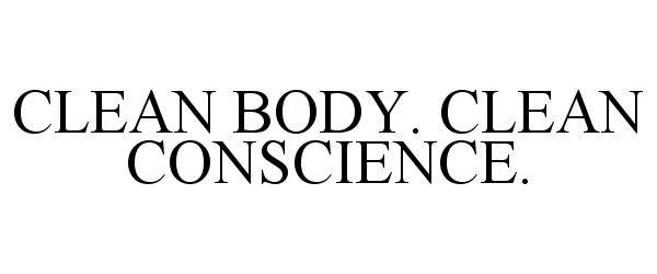  CLEAN BODY. CLEAN CONSCIENCE.