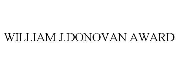 Trademark Logo WILLIAM J.DONOVAN AWARD