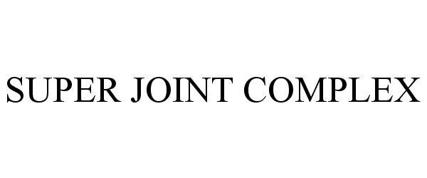 Trademark Logo SUPER JOINT COMPLEX