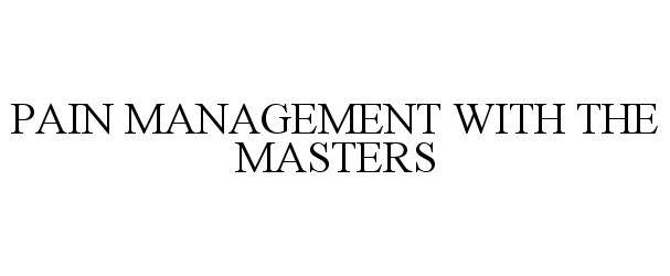  PAIN MANAGEMENT WITH THE MASTERS