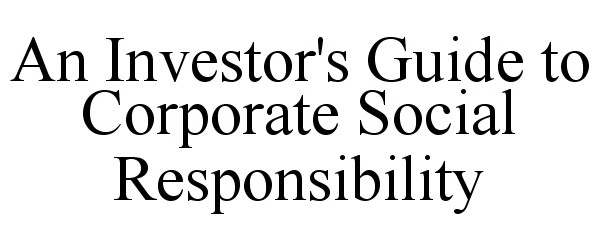  AN INVESTOR'S GUIDE TO CORPORATE SOCIAL RESPONSIBILITY