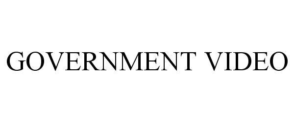 Trademark Logo GOVERNMENT VIDEO