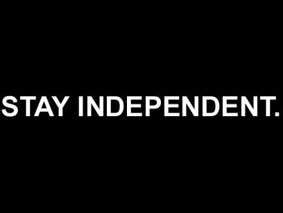  STAY INDEPENDENT.