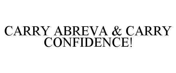 Trademark Logo CARRY ABREVA & CARRY CONFIDENCE!