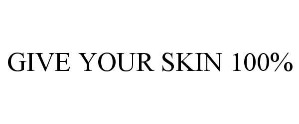 Trademark Logo GIVE YOUR SKIN 100%