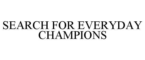  SEARCH FOR EVERYDAY CHAMPIONS
