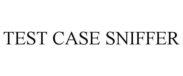Trademark Logo TEST CASE SNIFFER