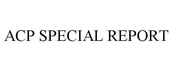 Trademark Logo ACP SPECIAL REPORT