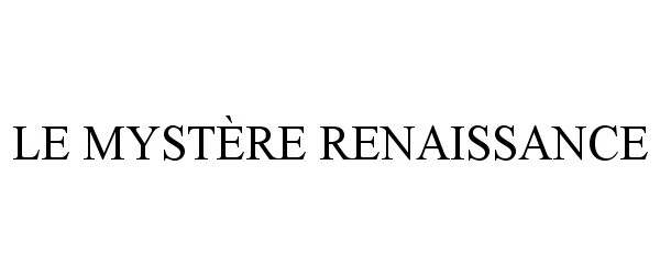 Trademark Logo LE MYSTÈRE RENAISSANCE