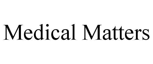 Trademark Logo MEDICAL MATTERS