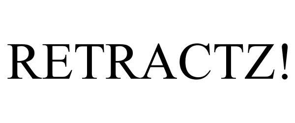 Trademark Logo RETRACTZ!