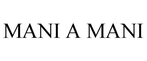 Trademark Logo MANI A MANI