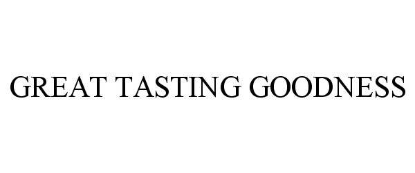 Trademark Logo GREAT TASTING GOODNESS