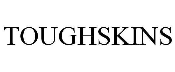 TOUGHSKINS - Transform Sr Brands Llc Trademark Registration